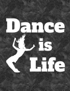 Dance Is Life: 8.5" X 11" College Ruled Composition Book - 200 Pages -Notebook for Dancers