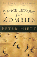 Dance Lessons for Zombies: How Jesus Delivers Zoned-Out Followers from Their Worried, Joyless Lives - Hiett, Peter, and Thomas Nelson Publishers