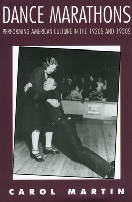 Dance Marathons: Performing American Culture in the 1920s and 1930s - Martin, Carol