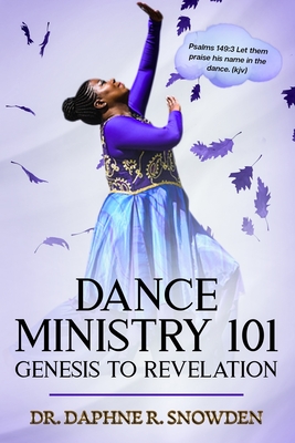 Dance Ministry 101: Genesis to Revelation - Snowden, Daphne, Dr.