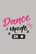 Dance Mode On: Blank Lined Notebook. Funny gag gift for dancers or dance teachers, great appreciation and original present for women or men.