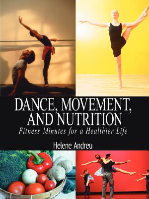 Dance, Movement, and Nutrition: Fitness Minutes for a Healthier Life - Andreu, Helene