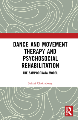 Dance Movement Therapy and Psycho-social Rehabilitation: The Sampoornata Model - Chakraborty, Sohini