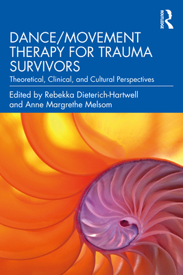 Dance/Movement Therapy for Trauma Survivors: Theoretical, Clinical, and Cultural Perspectives - Dieterich-Hartwell, Rebekka