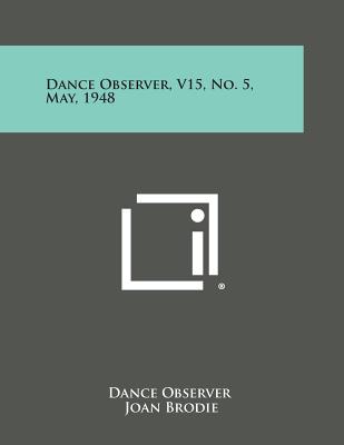 Dance Observer, V15, No. 5, May, 1948 - Dance Observer (Editor), and Brodie, Joan (Editor), and Butler, Gervase (Editor)