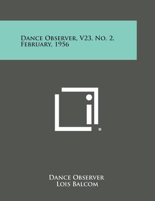 Dance Observer, V23, No. 2, February, 1956 - Dance Observer (Editor), and Balcom, Lois (Editor), and Butler, Gervase (Editor)