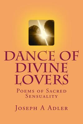 Dance of Divine Lovers: Love Poems - Adler, Joseph A