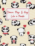 Dance Play and Hug Like a Panda: 8.5 X 11 Lightly Lined Journal