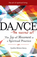 Dance--The Sacred Art: The Joy of Movement as a Spiritual Practice