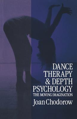 Dance Therapy and Depth Psychology: The Moving Imagination - Chodorow, Joan