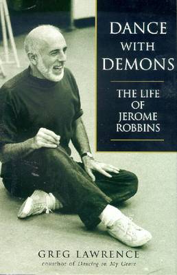 Dance with Demons: The Life of Jerome Robbins - Lawrence, Greg