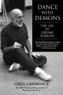 Dance with Demons: The Life of Jerome Robbins - Lawrence, Greg