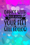 Dance With Your Heart Your Feet Will Follow: Dotted Paper Journal: Diary: Organizer: Planner