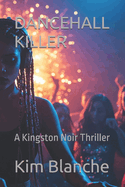 Dancehall Killer: A Kingston Noir Thriller