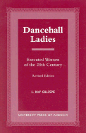 Dancehall Ladies: Executed Women of the 20th Century