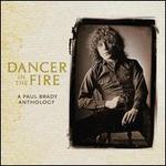 Dancer in the Fire: A Paul Brady Anthology