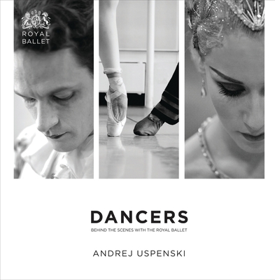 Dancers: Behind the Scenes with The Royal Ballet - Uspenski, Andrej (Photographer)