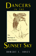 Dancers in the Sunset Sky: The Musings of a Bird Hunter