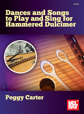 Dances and Songs to Play and Sing for Hammered Dulcimer - Carter, Peggy