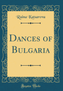 Dances of Bulgaria (Classic Reprint)