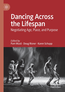 Dancing Across the Lifespan: Negotiating Age, Place, and Purpose