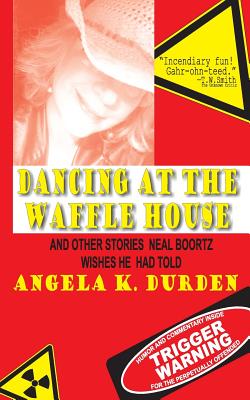 Dancing at the Waffle House: and Other Stories Neal Boortz Wishes He Had Told - Whitfield, Tom (Editor), and Durden, Angela K
