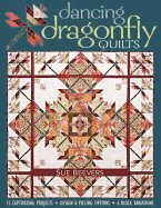 Dancing Dragonfly Quilts-Print-On-Demand-Edition: 12 Captivating Projects, Design & Piecing Options, 6 Block Variations