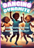 Dancing Dynamite: Come Dance to the Music and the Beat