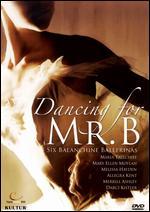 Dancing For Mr. B: Six Balanchine Ballerinas