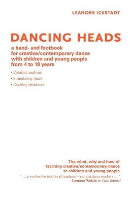 Dancing Heads: A Hand- And Footbook for Creative/Contemporary Dance with Children and Young People from 4 to 18 Years - Ickstadt, Leanore