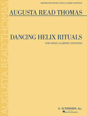 Dancing Helix Rituals: For Violin, Clarinet and Piano - Thomas, Augusta Read (Composer)