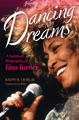 Dancing in My Dreams: A Spiritual Biography of Tina Turner - Craig, Ralph H, and Willis, Jan (Foreword by)