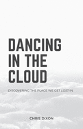 Dancing in the Cloud: Discovering the Place We Get Lost In