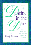 Dancing in the Dark: Lessons in Facing Life's Challenges with Courage and Creativity - Hammer, Randy