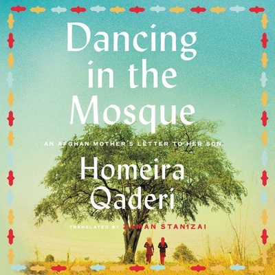Dancing in the Mosque Lib/E: An Afghan Mother's Letter to Her Son - Delawari, Ariana (Read by), and Qaderi, Homeira