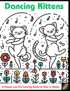 Dancing Kittens: A Simple and Fun Coloring Book for Kids or Adults