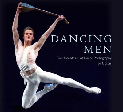 Dancing Men: Four Decades + of Dance Photography - Costas (Photographer), and Jackson, George, Sir (Introduction by)