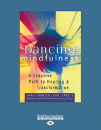 Dancing Mindfulness: A Creative Path to Healing and Transformation