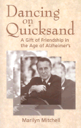 Dancing on Quicksand: A Gift of Friendship in the Age of Alzheimer's - Mitchell, Marilyn