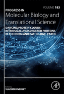 Dancing Protein Clouds: Intrinsically Disordered Proteins in the Norm and Pathology, Part C: Volume 183