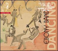 Dancing: The Jazz Fever of Milhaud, Martinu, Seiber, Burian & Wolpe - Ebony Band; Werner Herbers (conductor)