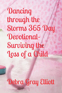 Dancing through the Storms 365 Day Devotional-Surviving the Loss of a Child