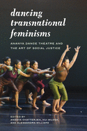 Dancing Transnational Feminisms: Ananya Dance Theatre and the Art of Social Justice