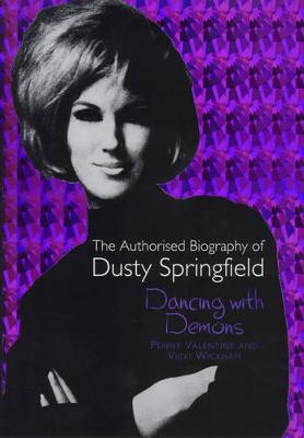 Dancing with Demons: The Authorised Biography of Dusty Springfield - Valentine, Penny, and Wickham, Vicki