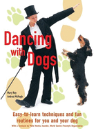 Dancing with Dogs: Easy-to-Learn Techniques and Fun Routines For you and Your Dog