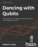 Dancing with Qubits: How quantum computing works and how it can change the world