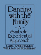 Dancing with the Family: A Symbolic-Experiential Approach: A Symbolic Experiential Approach