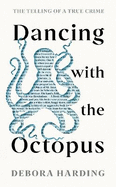 Dancing with the Octopus: The Telling of a True Crime