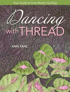 Dancing with Thread-Print-On-Demand-Edition: Your Guide to Free-Motion Quilting