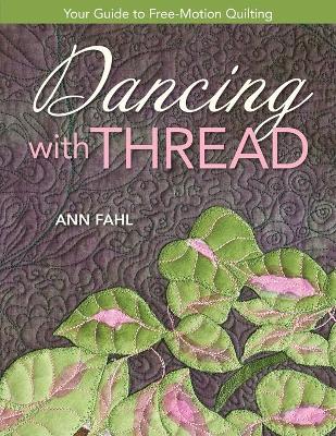 Dancing with Thread-Print-on-Demand-Edition: Your Guide to Free-Motion Quilting - Fahl, Ann